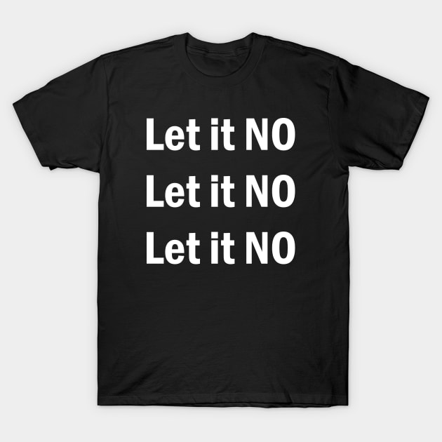 Let it NO T-Shirt by valentinahramov